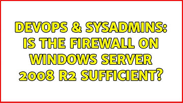 DevOps & SysAdmins: Is the firewall on Windows Server 2008 R2 sufficient? (2 Solutions!!)