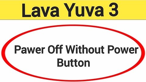 Lava Yuva 3 switch off kaise kare, how to Pawer off without power button in Lava Yuva 3
