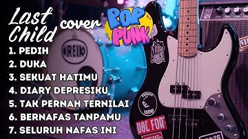 Full Album Last Child Versi Pop Punk | Cover Lagu Hits Paling Populer