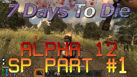 7DTD Single Player Alpha12 Part 1