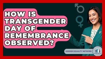 How Is Transgender Day Of Remembrance Observed? - Gender Equality Network