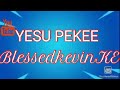 Yesu Pekee Blessed Kevin KE
