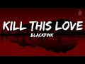 BLACKPINK Kill This Love Lyrics Full Rom Lyrics 