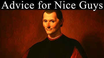 Machiavelli’s Advice For Nice Guys