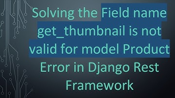Solving the Field name get_thumbnail is not valid for model Product Error in Django Rest Framework