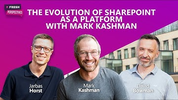 S2: Ep 4 | The evolution of SharePoint as a platform, with Mark Kashman | Fresh Perspectives
