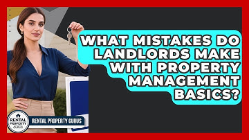 What Mistakes Do Landlords Make With Property Management Basics? | Rental Property Gurus News