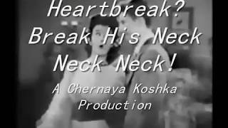 Heartbreak? Break His Neck Neck Neck!