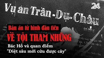 Bản án tử hình Trần Dụ Châu: Bác Hồ và quan điểm "Diệt sâu mới cứu được cây" | VTV24
