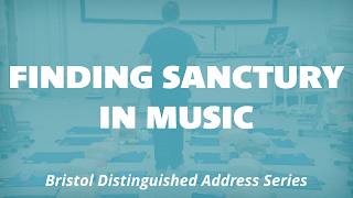 Finding sanctuary in music | Bristol Distinguished Address Series