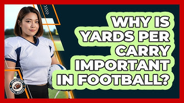 Why Is Yards Per Carry Important In Football?