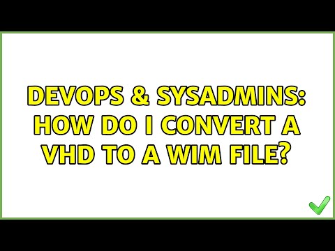 DevOps & SysAdmins: How do I convert a vhd to a wim file? (2 Solutions!!)