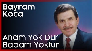 Bayram Koca - Anam Yok Dur Babam Yoktur