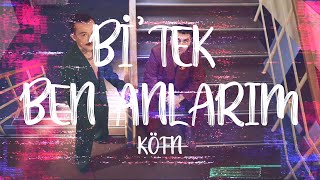 KÖFN - Bi' Tek Ben Anlarım (Lyrics/Sözleri) [4K]