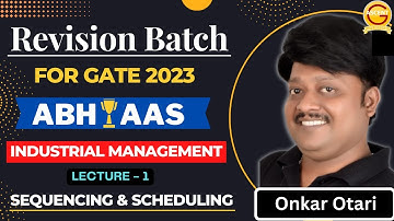 Sequencing & Scheduling | Industrial Management | Lecture - 1 | Revision Batch | GATE 2023