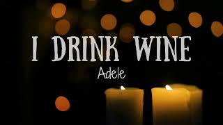 I Drink Wine - Adele (lyrics)