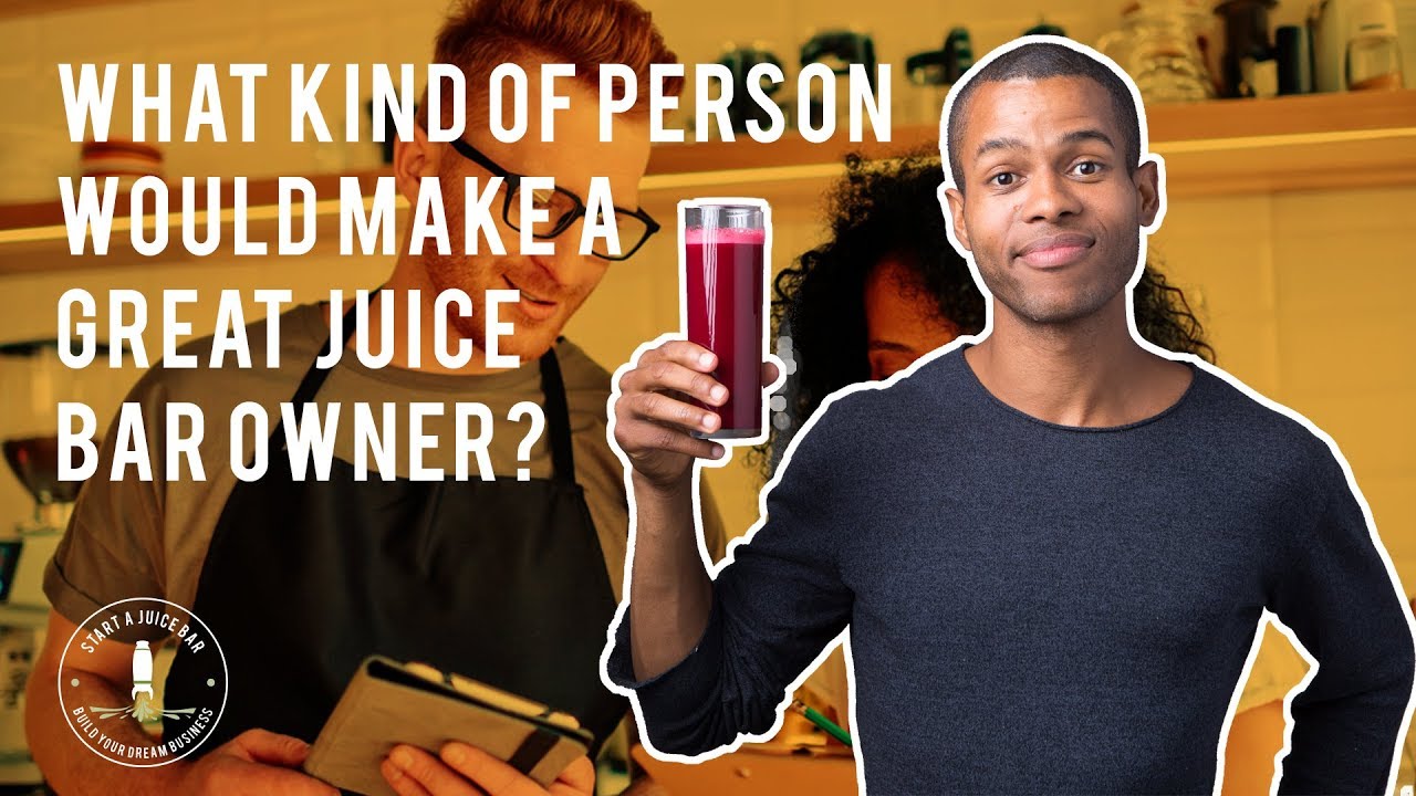 What Kind Of Person Would Make A Great Juice Bar Owner? YouTube
