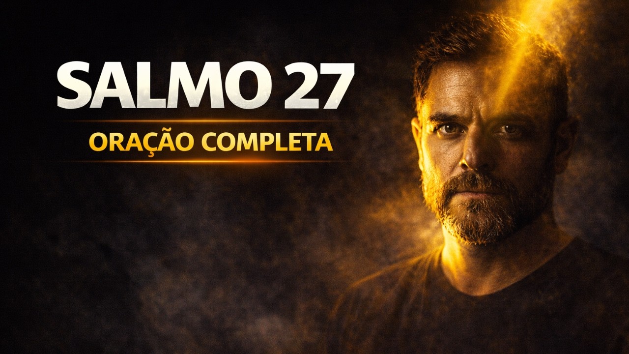 ORAÇÃO FORTÍSSIMA DO SALMO 27 COMPLETO — O SENHOR É MINHA LUZ E NÃO TEMEREI NADA