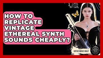 How To Replicate Vintage Ethereal Synth Sounds Cheaply? - Goth Music Vault