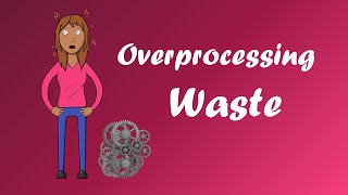 Lean Waste - OVERPROCESSING WASTE bei kleinen Unternehmen