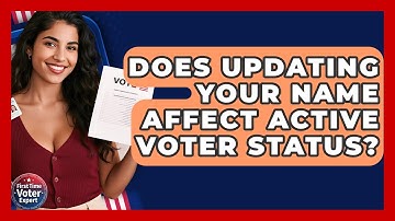 Does Updating Your Name Affect Active Voter Status? - First Time Voter Expert
