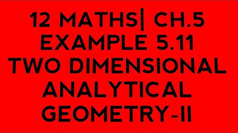 12 MATHS| CH.5| EXAMPLE.5.11| TWO DIMENSIONAL ANALYTICAL GEOMETRY-II