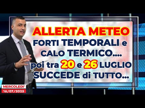 Allerta Meteo, forti temporali e calo termico. Poi tra 20 e 26 luglio succede davvero di tutto!!!