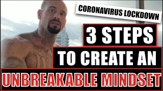CORONAVIRUS LOCKDOWN: 3 Steps To Create An Unbreakable Mindset