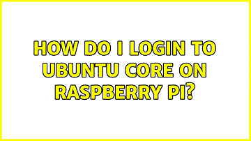Ubuntu: How do I login to Ubuntu Core on Raspberry Pi?
