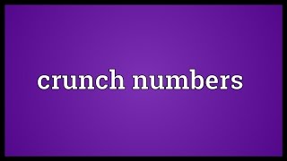 Crunch numbers Meaning