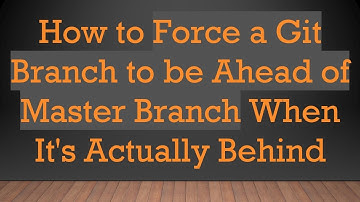 How to Force a Git Branch to be Ahead of Master Branch When It