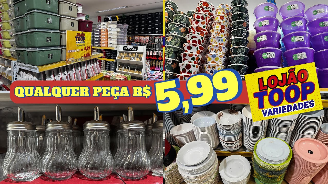 R$ 5,99 QUALQUER PEÇA -  LOJÃO TOOP VARIEDADES - LOJA DE PREÇO ÚNICO