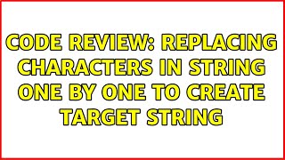 Code Review: replacing characters in string one by one to create target string