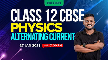 CLASS 12 CBSE - Physics - Alternating Current | XYLEM CBSE 11 & 12