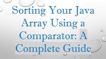 Sorting Your Java Array Using a Comparator: A Complete Guide