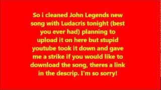 ONLY ABLE WITH LINK IN DESCRIP John Legend Ft. Ludachris- Tonight (Best You Ever Had) Clean