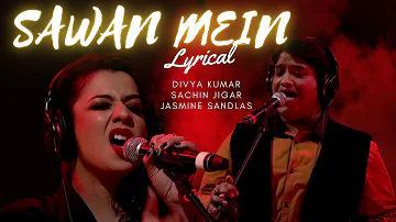 Sawan Mein - Lyrical [Coke Studio] Sachin-Jigar, Divya Kumar & Jasmine Sandlas