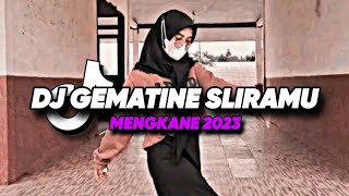 DJ GEMATINE SLIRAMU || MENGKANE 2023