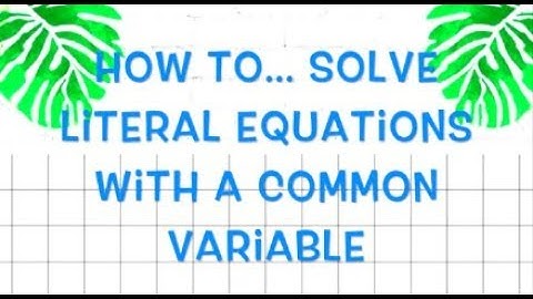 HOW TO Solve Literal Equations with Common Variables