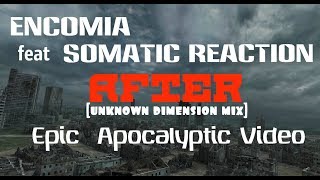 ENCOMIA feat Somatic Reaction - After [unknown dimension mix] Epic Apocalyptic Video