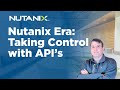 Nutanix Era: Taking Control with API's | Nutanix University