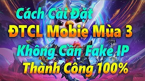 Cách Tải Và Cài Đặt Đấu Trường Chân Lý Mobile Mùa 3 | Không Cần Fake IP Thành Công 100%