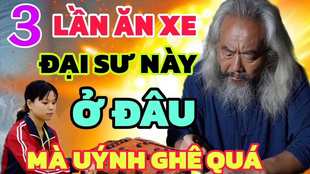 Cờ tướng - Rồi rồi Ngô Lan Hương gặp nạn, Đại Sư này ở đâu ăn xe ghê quá