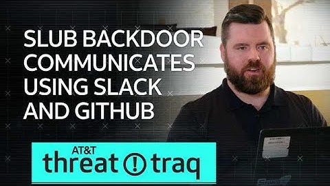 3/14/19 SLUB Backdoor Communicates Using Slack and GitHub | AT&T ThreatTraq