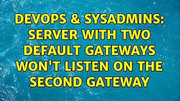 DevOps & SysAdmins: Server with two default gateways won