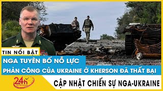 Cập nhật Nga thông báo về tình hình chiến trường Kherson: “Mọi thứ đang trong tầm kiểm soát” | TV24h