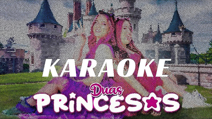 DUAS PRINCESAS - EMILLY E KATLEN KARAOKE