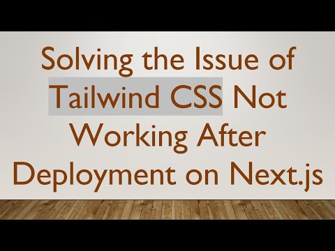 Solving the Issue of Tailwind CSS Not Working After Deployment on Next.js