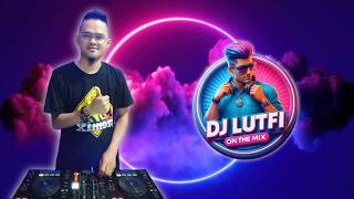 TERBARU DJ LUTFI 2026 9 12 | MIX CAMPURAN DJ TERBARU LAGU LAGU VIRAL TIKTOK