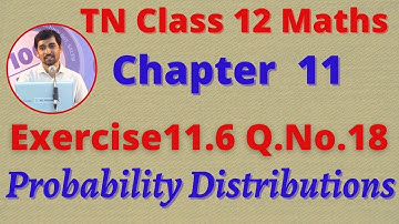 Class 12 Maths CHAPTER 11 – Probability Distributions Exercise 11.6 Q.No.18 TN New Syllabus